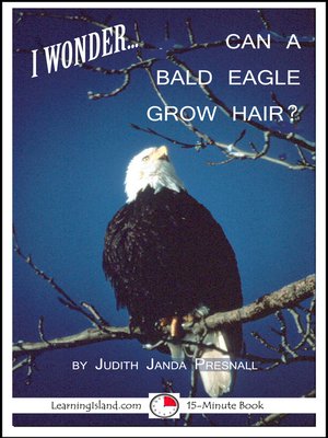 cover image of I Wonder... Can a Bald Eagle Grow Hair